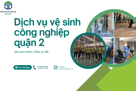 Dịch vụ vệ sinh công nghiệp quận 2 – Giá cạnh tranh, nhiều ưu đãi