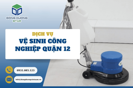 Dịch Vụ Vệ Sinh Công Nghiệp Tại Quận 12 | Giá Rẻ & Uy Tín 2025