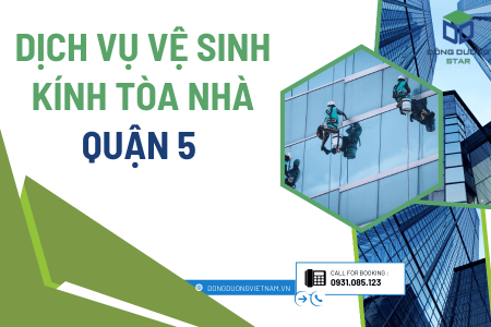 Dịch Vụ Vệ Sinh Kính Tòa Nhà Quận 5 – Giải Pháp Sáng Bóng, Chuyên Nghiệp