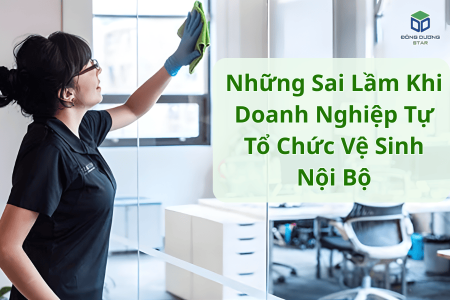 Những Sai Lầm Khi Doanh Nghiệp Tự Tổ Chức Vệ Sinh Nội Bộ